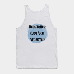 Remember Why You Started - Meaningful Quote Blue Tank Top